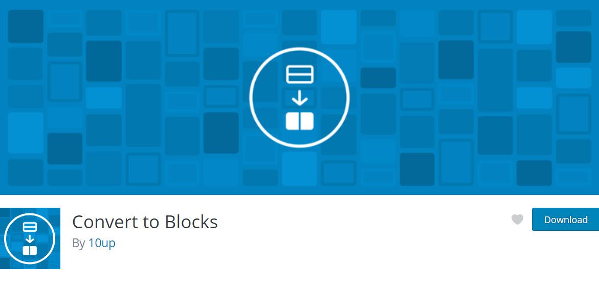 إطلاق إضافة Convert to Blocks التابعة لـ10up كإضافة خاصة لنظام WordPress